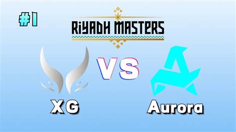 Maybe查理斯解说XG vs Aurora 第一局P1 利雅得大师赛淘汰赛Bo3 Day2 Riyadh Masters