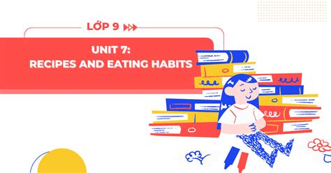 Tiếng Anh lớp 9 Unit 7 Recipes And Eating Habits Sách mới