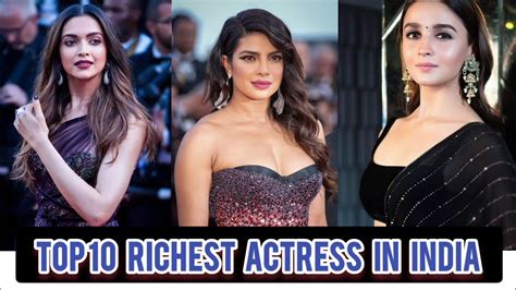 Richest Actress In India Top Richest Actress In India Female Youtube