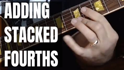 Adding Stacked Fourths To Your Guitar Chords Jazz Guitar Lesson Youtube