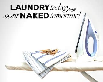 Laundry Today Or Naked Tomorrow Vinyl Wall Decal Laundry Room