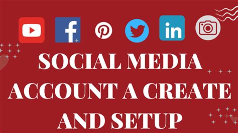 Create And Set Up Social Media Accounts Efficiently By Mahababul Islam