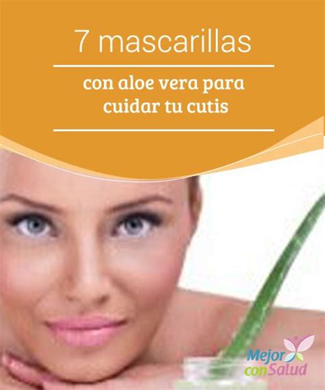 7 Mascarillas Con Aloe Vera Para Cuidar Tu Cutis Las Propiedades Del