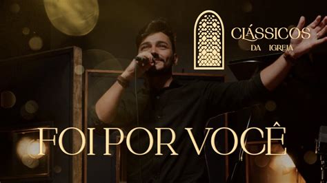 Thiago Brado Foi Por Você Clássicos da Igreja YouTube