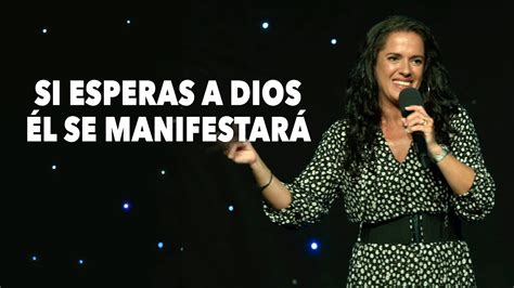 Si Esperas a Dios Él Se Manifestará Pastora Ana Olondo YouTube