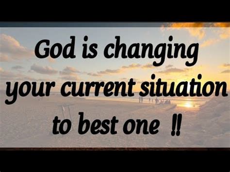 God Is Changing Your Current Situation To Best One God S Message