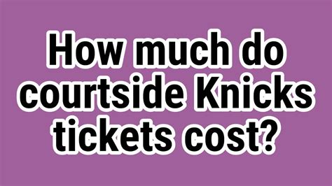 How Much Do Courtside Knicks Tickets Cost Youtube