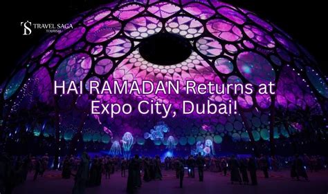 Hai Ramadan Returns At Expo City Dubai Travel Saga Tourism