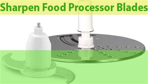 How to Sharpen Food Processor Blades Properly? See Various Process