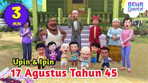 Lagu 17 Agustus Tahun 45 Upin Ipin Terbaru YouTube