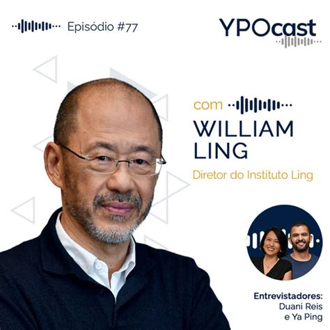 William Ling Transformações que impulsionam o sucesso YPOcast