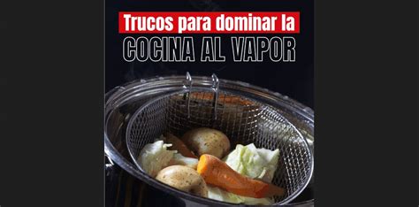 Tips Para Cocinar Al Vapor Consumer