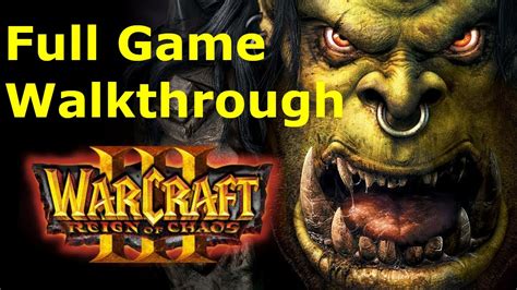 Warcraft Reign Of Chaos Full Game All Campaigns Walkthroutgh