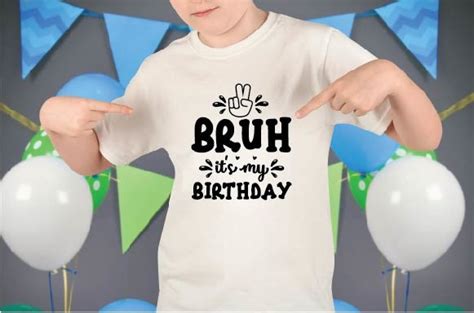 Bruh It S My Birthday Svg Graphic By Digital Svg Design Stor Creative