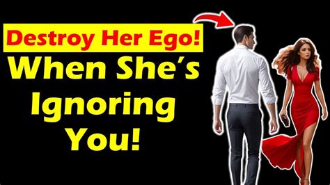 How To Destroy Her Ego When She S Ignoring You Youtube