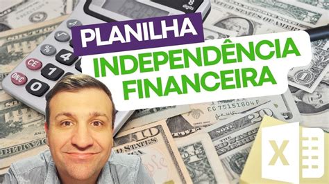 Planilha Da Independ Ncia Financeira Youtube