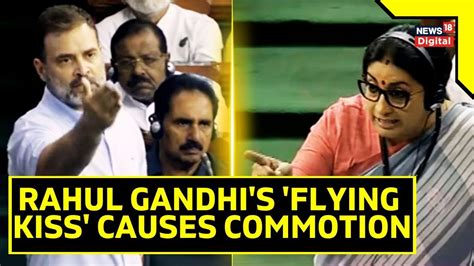 Rahul Gandhi And Smriti Irani Clash In Parliament Amid Flying Kiss Controversy No Trust Vote