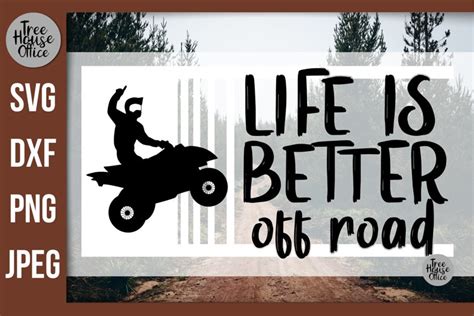 Quad Quote Svg Life Is Better Off Road Atv Four Wheeler Svg