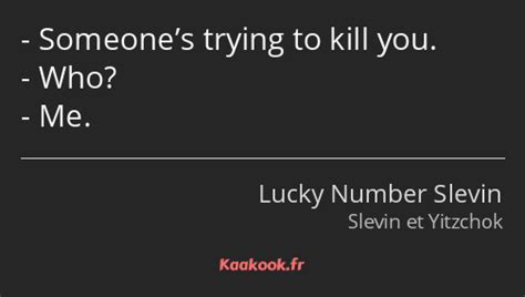 Citation Someones Trying To Kill You Who Me Kaakook