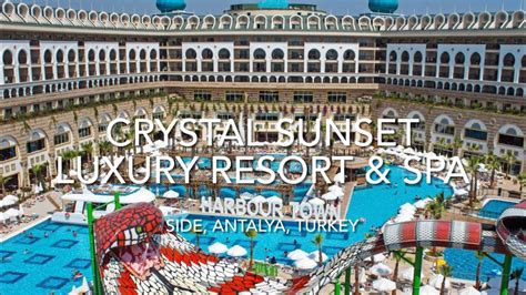 Crystal Sunset Luxury Resort Spa Side Antalya Turkey Youtube