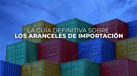 La Gu A Definitiva Sobre Los Aranceles De Importaci N Inseroca