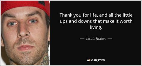 Travis Barker Quote Thank You For Life And All The Little Ups And