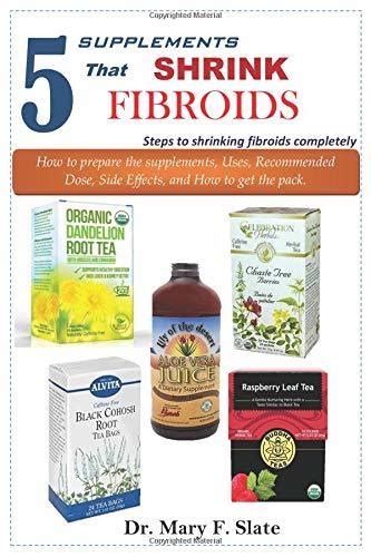 5 Supplements That Shrink Fibroids Steps To Shrinking Fibroids