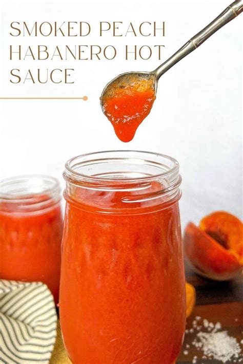 Smoked Peach Habanero Hot Sauce Recipe Homemade Sauce Recipes Hot