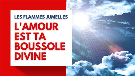 L Amour Est Ta Boussole Divine La Mission Des Flammes Jumelles Est