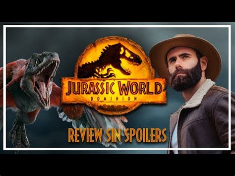 JURASSIC WORLD DOMINION REVIEW SIN SPOILERS OPINIÓN Y CONSEJOS