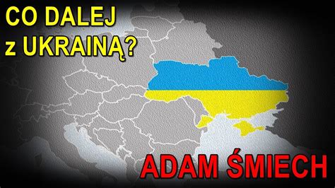 Co dalej z Ukrainą Adam Śmiech 6 07 2024 YouTube