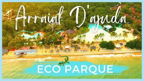 Arraial D Ajuda Eco Parque Porto Seguro Um Dos Maiores Parques