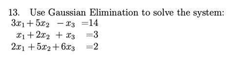 Solved 13 Use Gaussian Elimination To Solve The System