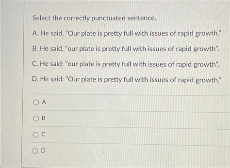 Solved Select The Correctly Punctuated Sentence A He Said Chegg