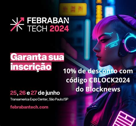 Febraban Tech 2024 começa dia 25 e leitor do Blocknews tem desconto no