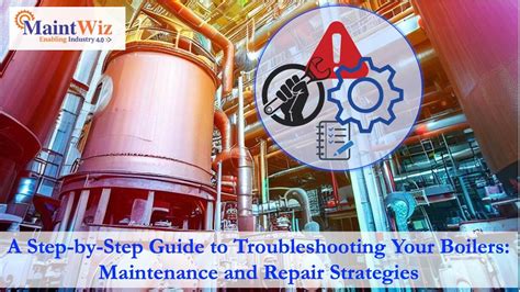 How To Troubleshoot Your Boilers Maintenance And Repair Strategies