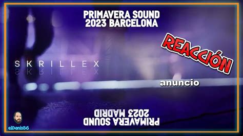 Reacciono al PRIMAVERA SOUND 2023 Skrilex Rosalía Bad Gyal Calvin