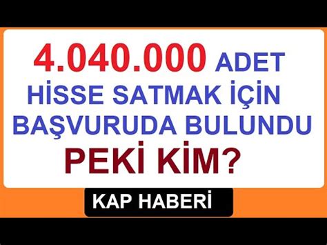 4 040 000 ADET HİSSE SATMAK İÇİN BAŞVURUDA BULUNDU PEKİ KİM BORSA