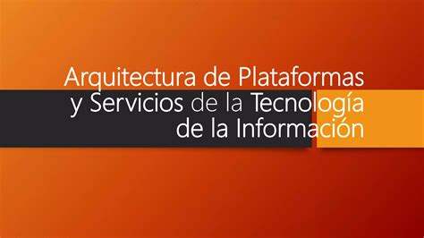 Arquitectura De Plataformas Y Servicios De La Tecnolog A Pptx