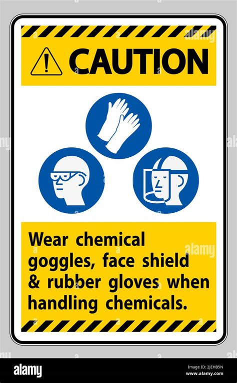 Caution Sign Wear Chemical Goggles Face Shield And Rubber Gloves When