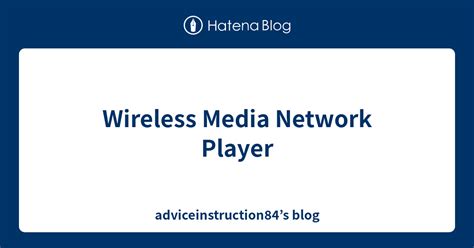Wireless Media Network Player - adviceinstruction84’s blog