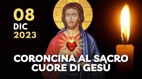 La Coroncina al Sacro Cuore di Gesù del 08 Dicembre 2023 Solennità