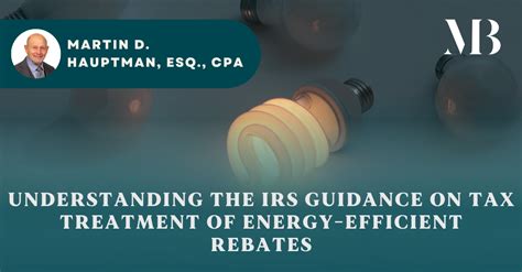 Understanding The Irs Guidance On Tax Treatment Of Energy Efficient Rebates Mandelbaum Barrett Pc