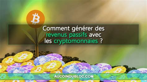 Comment Générer Des Revenus Passifs Avec La Crypto En 2023