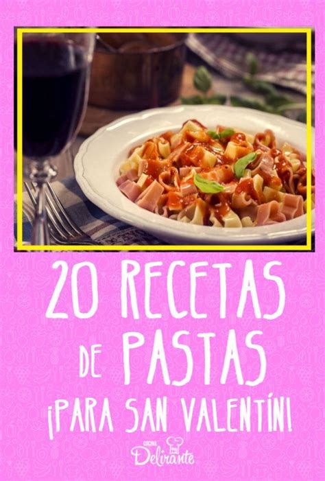 6 Deliciosas Pastas Para Cocinar Con Tu Pareja En San Valentín Incluye