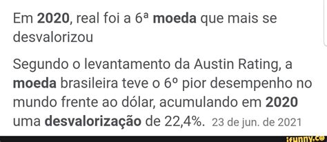 Em 2020 Real Foi A Moeda Que Mais Se Desvalorizou Segundo O