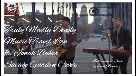 Truly Madly Deeply Music Travel Love Ft Jonah Baker Savage Garden Cover