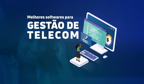 Os 7 Melhores Softwares De Gestão De Telecom Vc X Solutions