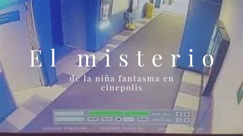 El Misterio De La Ni A Fantasma En Cin Polis Youtube