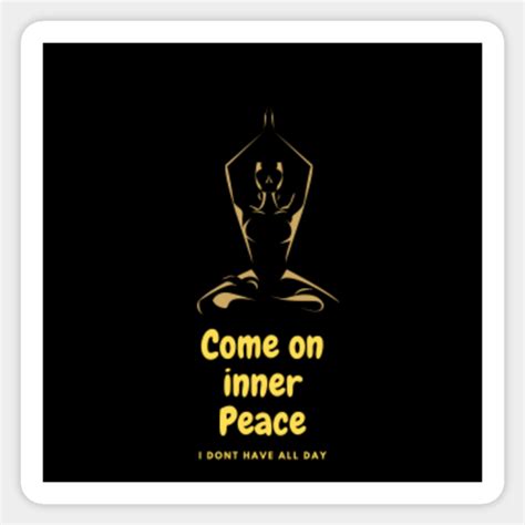 Come On Inner Peace I Dont Have All Day Peace Inner Peace Sticker